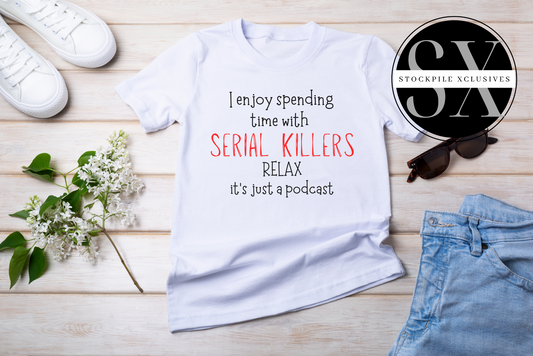I enjoy spending time with Serial Killers....but it's okay it's just a podcast