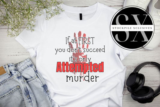 If At First You Don't Succeed, It's only Attempted Murder