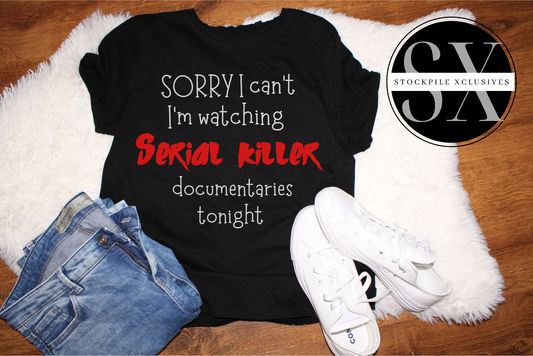 Sorry I can't I'm Watching Serial Killer Documentaries tonight
