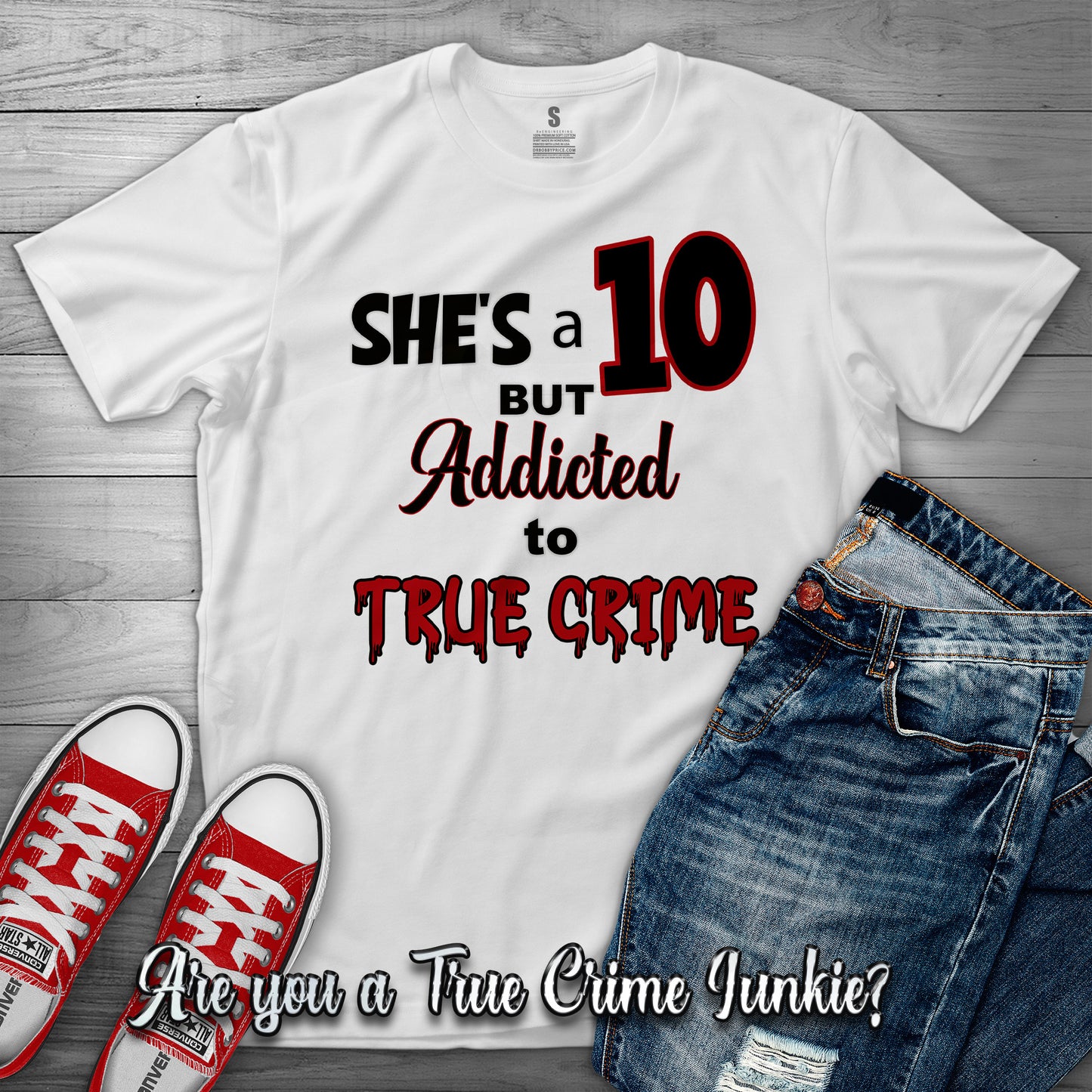 She's a 10, But Addicted to True Crime T shirt