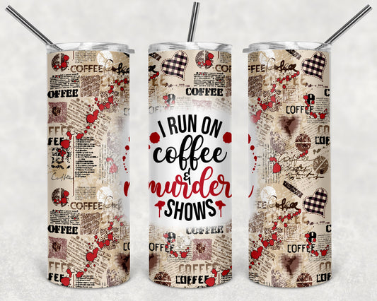 I Run on Coffee and Murder Shows Tumbler