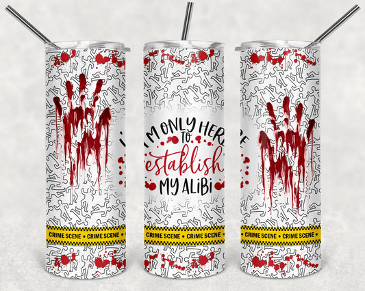 I'm Only Here To Establish My Alibi Tumbler