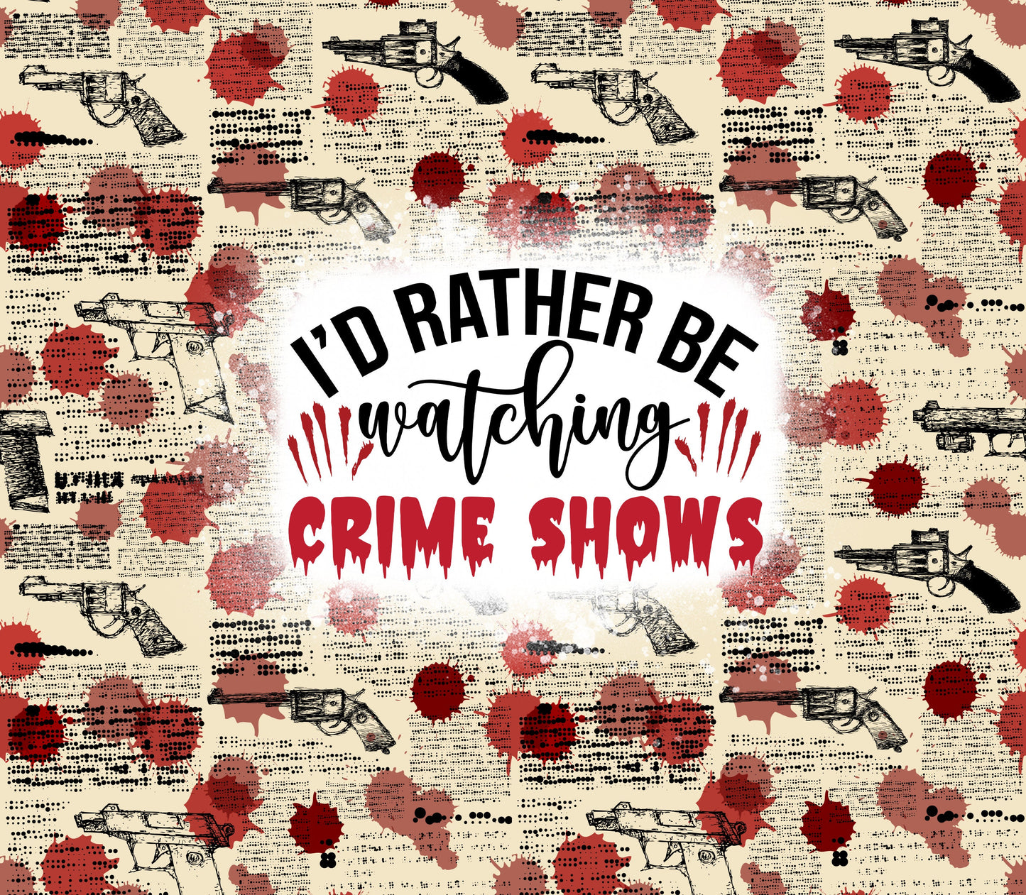 I'd Rather Be Watching Crime Shows True Crime Tumbler
