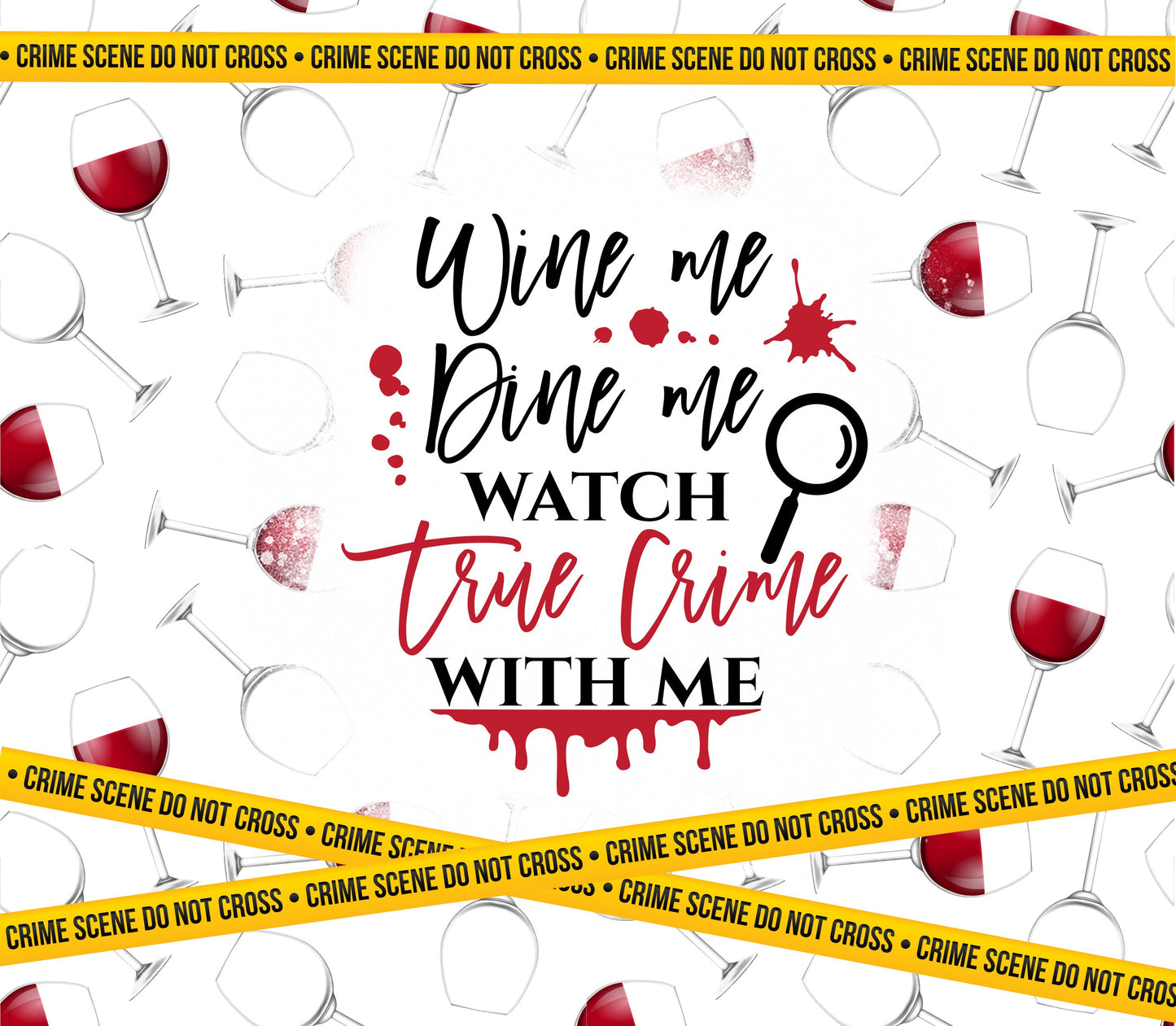 Wine Me Dine Me Watch True Crime With Me Tumbler