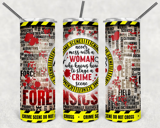 Never Mess With A Women Who Knows How to Stage A Crime Scene Tumbler