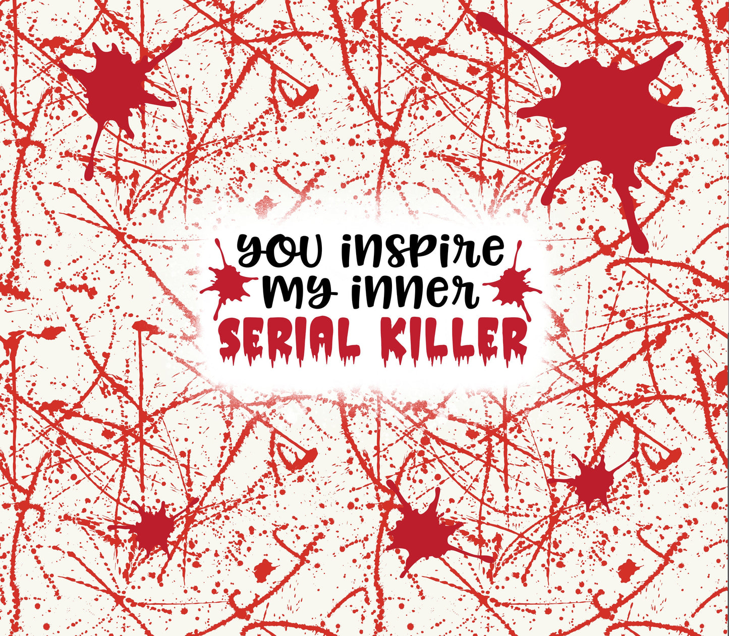 You Inspire My Inner Serial Killer Tumbler