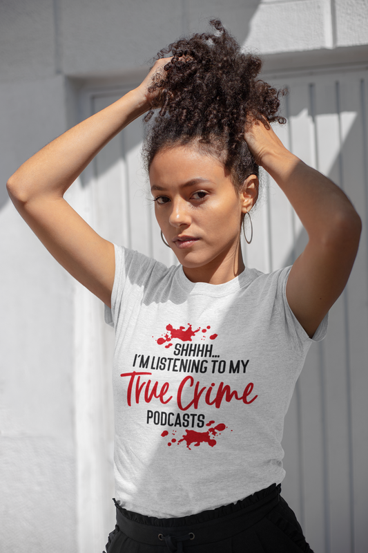 Shhhh.....I'm Listening to my True Crime Pod Cast, True Crime Junkie Sweatshirt Hoodie Long Sleeve Tee, True Crime Tee, Gift for Her, True Crime