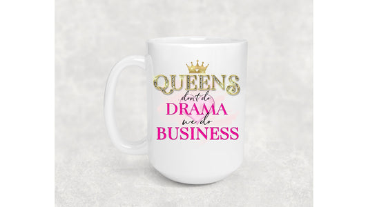 Queens Don't Do Drama We Do Business Coffee Mug